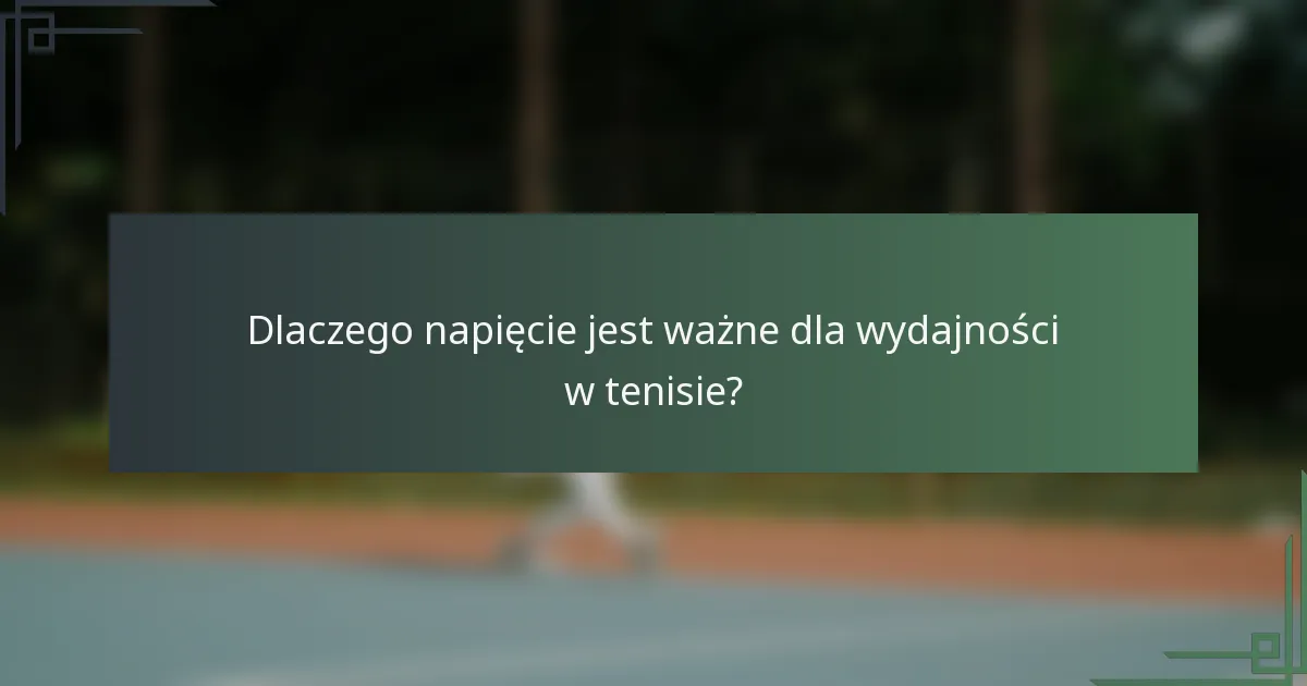 Dlaczego napięcie jest ważne dla wydajności w tenisie?