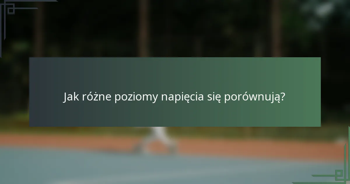 Jak różne poziomy napięcia się porównują?