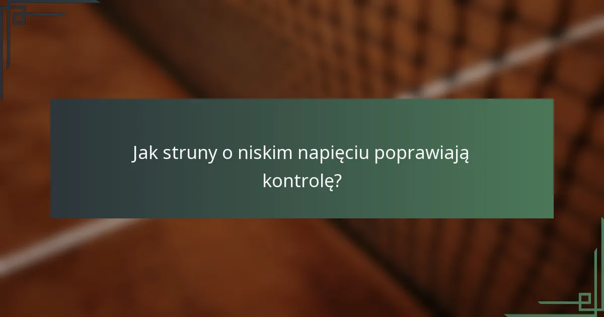 Jak struny o niskim napięciu poprawiają kontrolę?