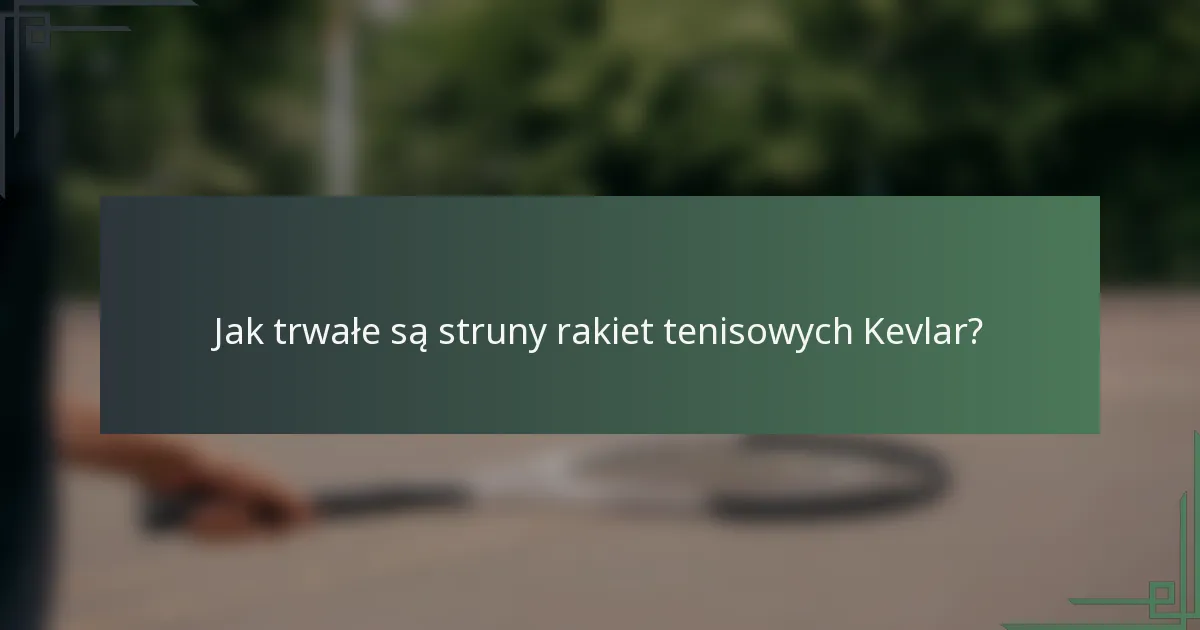 Jak trwałe są struny rakiet tenisowych Kevlar?