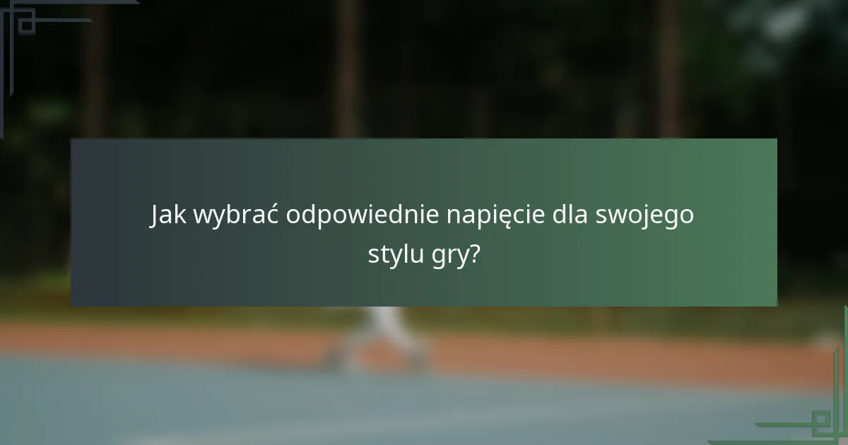 Jak wybrać odpowiednie napięcie dla swojego stylu gry?