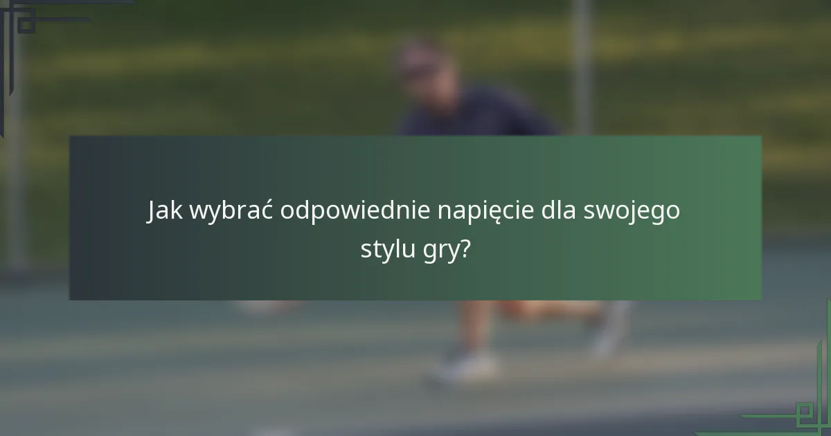 Jak wybrać odpowiednie napięcie dla swojego stylu gry?