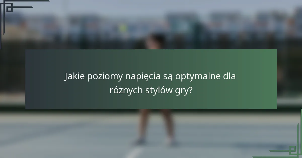Jakie poziomy napięcia są optymalne dla różnych stylów gry?