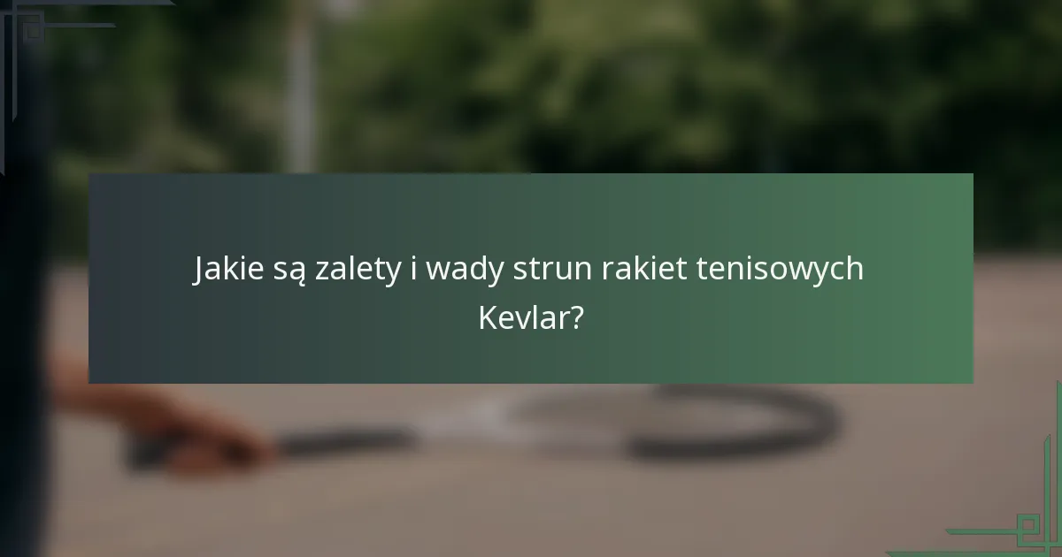 Jakie są zalety i wady strun rakiet tenisowych Kevlar?