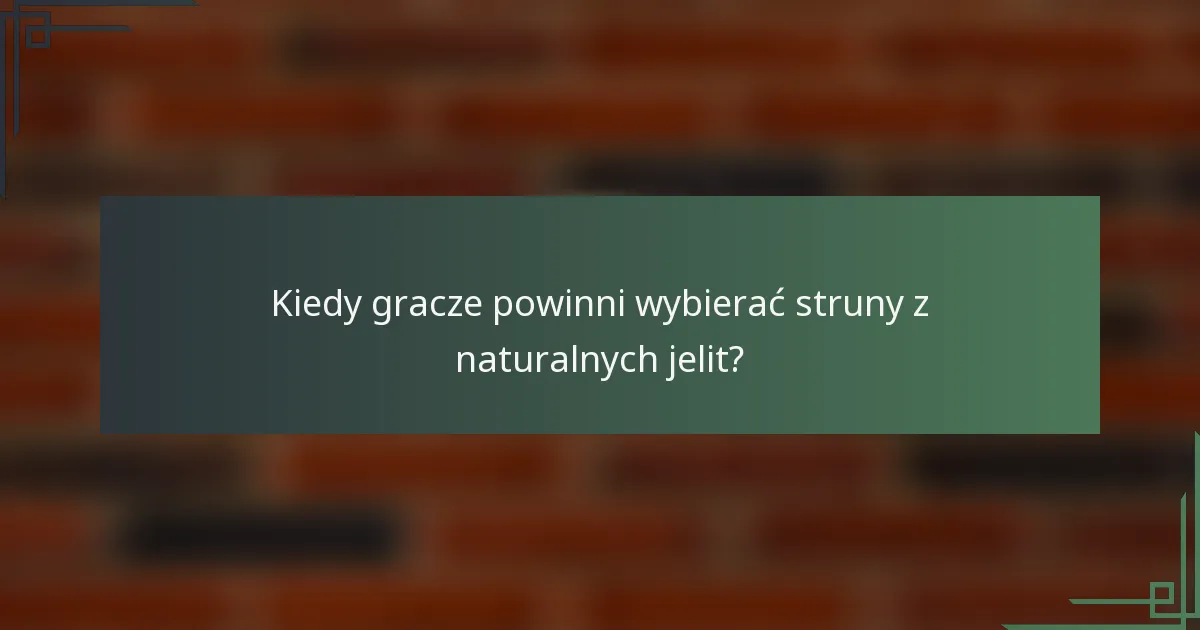 Kiedy gracze powinni wybierać struny z naturalnych jelit?