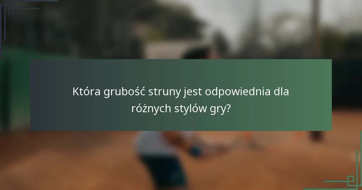 Która grubość struny jest odpowiednia dla różnych stylów gry?